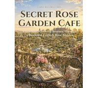 SECRET ROSE GARDEN CAFE: A Relaxing Coloring Journey Through a Beautiful English Rose Garden (COZY CAFE COLLECTION)