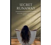 Secret Runaway: Healing From Childhood Shadows