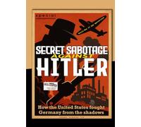 Secret Sabotage against Hitler: How the United States fought Germany from the shadows [UK edition] (PennMount International)