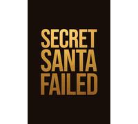 Secret Santa Failed: Funny Secret Santa Jokes Sarcastic Work Gag Gift Notebook for Office Coworkers