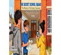 Secret School Squad: The Mystery of the Empty Classroom