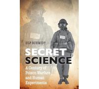 Secret Science: A Century of Poison Warfare and Human Experiments