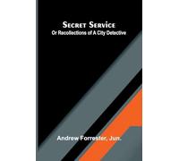 Secret Service Or Recollections Of A City Detective