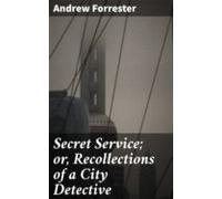 Secret Service; Or Recollections Of A City Detective (ebook)