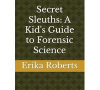 Secret Sleuths: A Kid's Guide to Forensic Science (Lab Explorer Books)