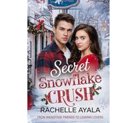 Secret Snowflake Crush: From Backstage Friends to Leading Lovers (Holiday Heartstrings)