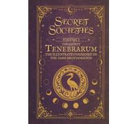 Secret Societies: The Society Tenebrarum: A Fictional Illustrated Grimoire Presented as an Ancient Manuscript