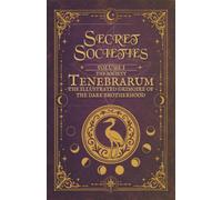 Secret Societies: The Society Tenebrarum: A Fictional Illustrated Grimoire Presented as an Ancient Manuscript