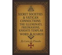 Secret Societies & Vatican Connections: The Illuminati, Freemasons, Knights Templa