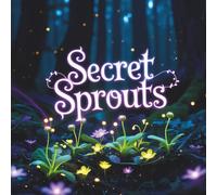 Secret Sprouts: Whimsical Garden Coloring Book for Adults and Teens with 50 Relaxing Floral Patterns, Cozy Nature Scenes, and Cute Outdoor Designs to Spark Creativity and Calm