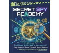 SECRET SPY ACADEMY): The Ultimate Activity Book for Kids Ages 8-12: Code-Breaking, Mazes, Puzzles & Secret Missions