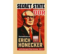 Secret State DDR: The inside story of Erich Honecker and his Betrayel of East Germany (PennMount International)