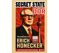 Secret State DDR: The inside story of Erich Honecker and his Betrayel of East Germany (PennMount International)