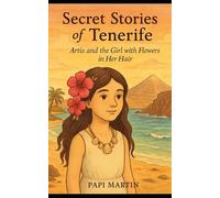 Secret Stories of Tenerife: Artis and the Girl with Flowers in Her Hair