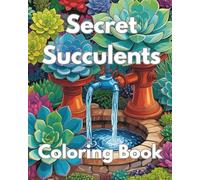 Secret Succulents: Coloring Book: Quiet moments, calming pages, beautiful hidden gardens to color and unwind.