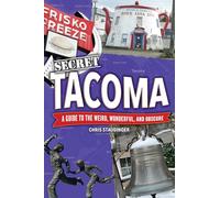 Secret Tacoma: A Guide to the Weird, Wonderful, and Obscure
