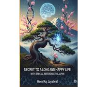 SECRET TO A LONG AND HAPPY LIFE: WITH SPECIAL REFERENCE TO JAPAN
