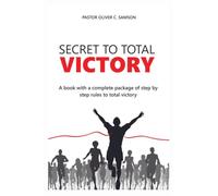 SECRET TO TOTAL VICTORY: A BOOK WITH A COMPLETE PACKAGE WITH STEP BY STEP RULES TO TOTAL VICTORY