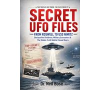 Secret UFO Files: From Roswell to USS Nimitz: Declassified Evidence, Military Encounters & The Hidden Truth Behind Closed Doors