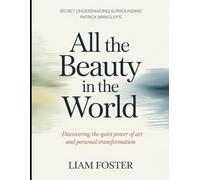 Secret Understanding Surrounding Patrick Bringley's All the Beauty in the World: Discovering the Quiet Power of Art and Personal Transformation