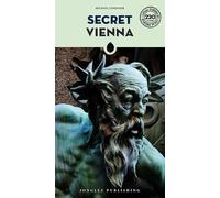 Secret Vienna: A guide to the unusual and unfamiliar (Guida ai luoghi insoliti e segreti)