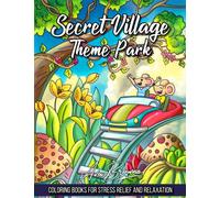 Secret Village Theme Park: An Adult Coloring Book Featuring Amusement Park Scenes, Carnival Rides, Adorable Hidden Homes and More!