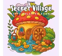 Secret Village Whimsical Mushroom Homes: A Cozy Coloring Book of Cute & Bold Fairy Houses: A Whimsical Coloring Book of Cozy Mushroom Houses & Magical Woodland Homes for All Ages