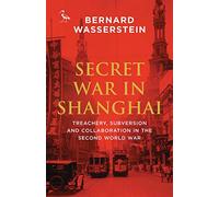 Secret War in Shanghai: Treachery, Subversion and Collaboration in the Second World War (Tauris Parke Paperbacks)