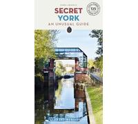 Secret York - An unsual guide: A guide to unusual and unfamiliar places in York (Guida ai luoghi insoliti e segreti)
