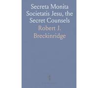 Secreta Monita Societatis Jesu, the Secret Counsels: In Latin and English; The English a New and More Literal Version