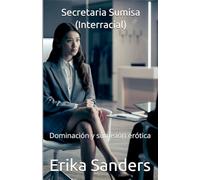 Secretaria Sumisa (Interracial): 20 (Dominación Y Sumisión Erótica)