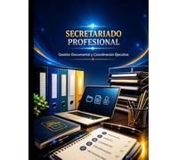 SECRETARIADO Profesional Formación Integral desde Cero hasta Nivel Avanzado: Gestión Documental y Coordinación Ejecutiva