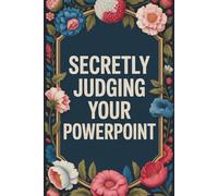 Secretly Judging Your PowerPoint: Funny Office Notebook, Hilarious Coworker Gift, Boss Appreciation, or Secret Santa Present: Sarcastic Journal for Work Notes & Meeting Humor