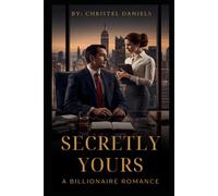 Secretly Yours: A love story about a billionaire boss who secretly loves his secretary from afar!