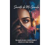 Secreto De Mi Gemela: Una novela de amor y misterio donde el silencio es el mayor enemigo.