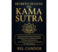 SECRETO OCULTO DEL KAMA SUTRA: Cómo alcanzar una intimidad profunda con tu pareja usando técnicas milenarias, ¡Incluso si la rutina ha afectado tu vida sexual! (kamasutra español)