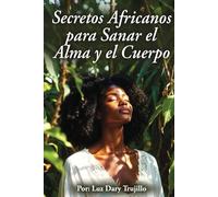 SECRETOS AFRICANOS PARA SANAR EL ALMA Y EL CUERPO