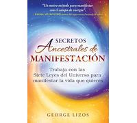 Secretos ancestrales de manifestación: Trabaja con las Siete Leyes del Universo para manifestar la vida que quieres. (ESOTERISMO)
