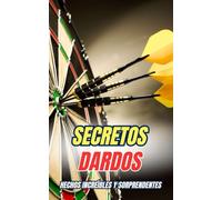 Secretos Dardos : Hechos Increíbles y Sorprendentes