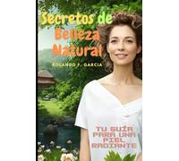 Secretos de Belleza Natural: Tu Guía para una Piel Radiante