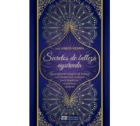 Secretos de belleza y ayurveda. Un programa integral de belleza con numerosos consejos para despertar el glamour natural | Dra.vinod Verma