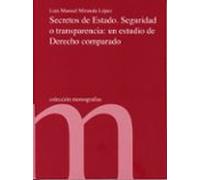Secretos De Estado. Seguridad O Transparencia: Un Estudio De Derecho Comparado