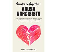 Secretos de Expertos - Abuso Narcisista: La guía definitiva de recuperación para identificar narcisistas, codependencia, empatía, trastorno de la ... del abuso emocional en las relaciones!