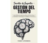 Secretos de Expertos - Gestión del Tiempo: La Guía Definitiva para Aprender a Dejar la Adicción, la Pereza y la Postergación, Desarrollar los Hábitos ... y las Habilidades de Autoconciencia.