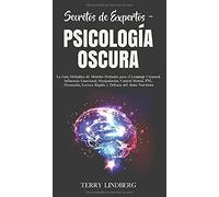 Secretos de Expertos - Psicología Oscura: La Guía Definitiva de Métodos Probados para el Lenguaje Corporal, Influencia Emocional, Manipulación, ... Rápida y Defensa del Abuso Narcisista!