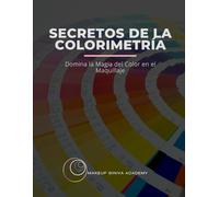 Secretos de la colorimetría: La magia del color en el maquillaje (Maquillaje Sin Límites: La Guía Makeup Giniva para Dominar el Maquillaje)