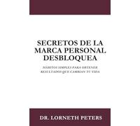 SECRETOS DE LA MARCA PERSONAL DESBLOQUEA: HÁBITOS SIMPLES PARA OBTENER RESULTADOS QUE CAMBIAN TU VIDA