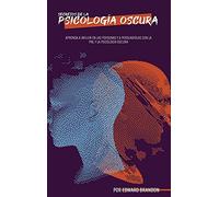 Secretos de la Psicología Oscura: Aprenda a influir en las personas y a persuadirlas con la PNL y la psicología oscura