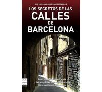 Secretos de las calles de barcelona, los: Los rincones más curiosos y las anécdotas más desconocidas de las calles de Barcelona (GUIAS)