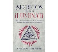 Secretos de los Iluminati: Mitos y Verdades sobre una de las Sociedades Secretas más Misteriosas de la Historia